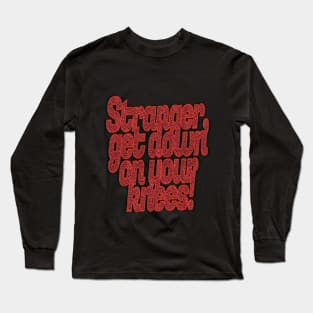 Stranger, Get Down On Your Nees! Halloween Long Sleeve T-Shirt